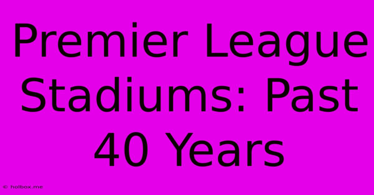 Premier League Stadiums: Past 40 Years