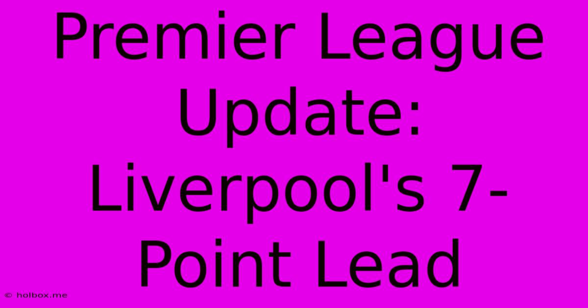 Premier League Update: Liverpool's 7-Point Lead