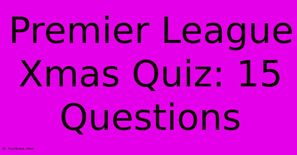 Premier League Xmas Quiz: 15 Questions