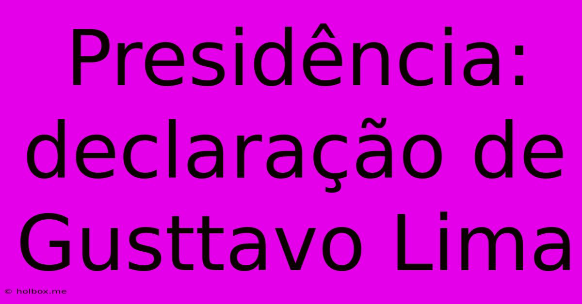 Presidência: Declaração De Gusttavo Lima