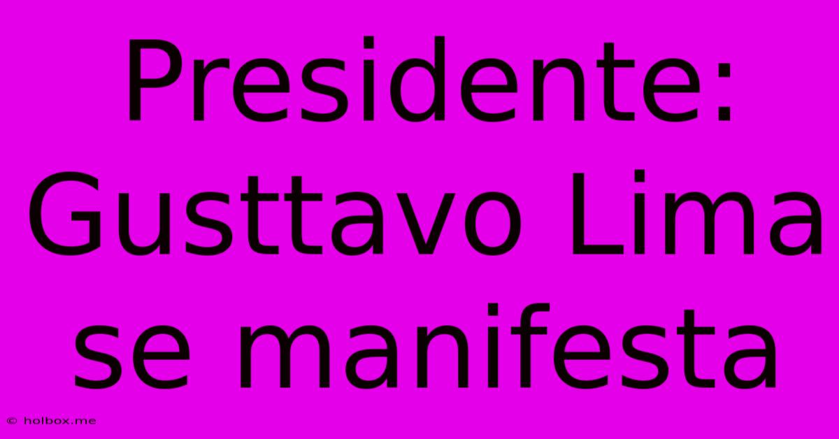 Presidente: Gusttavo Lima Se Manifesta