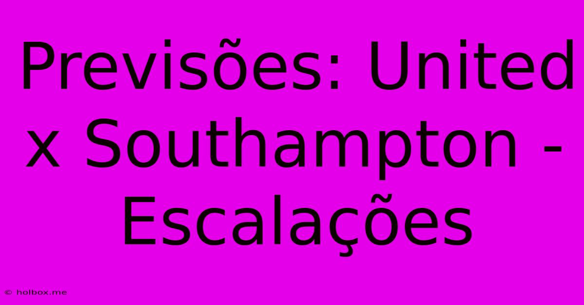 Previsões: United X Southampton - Escalações