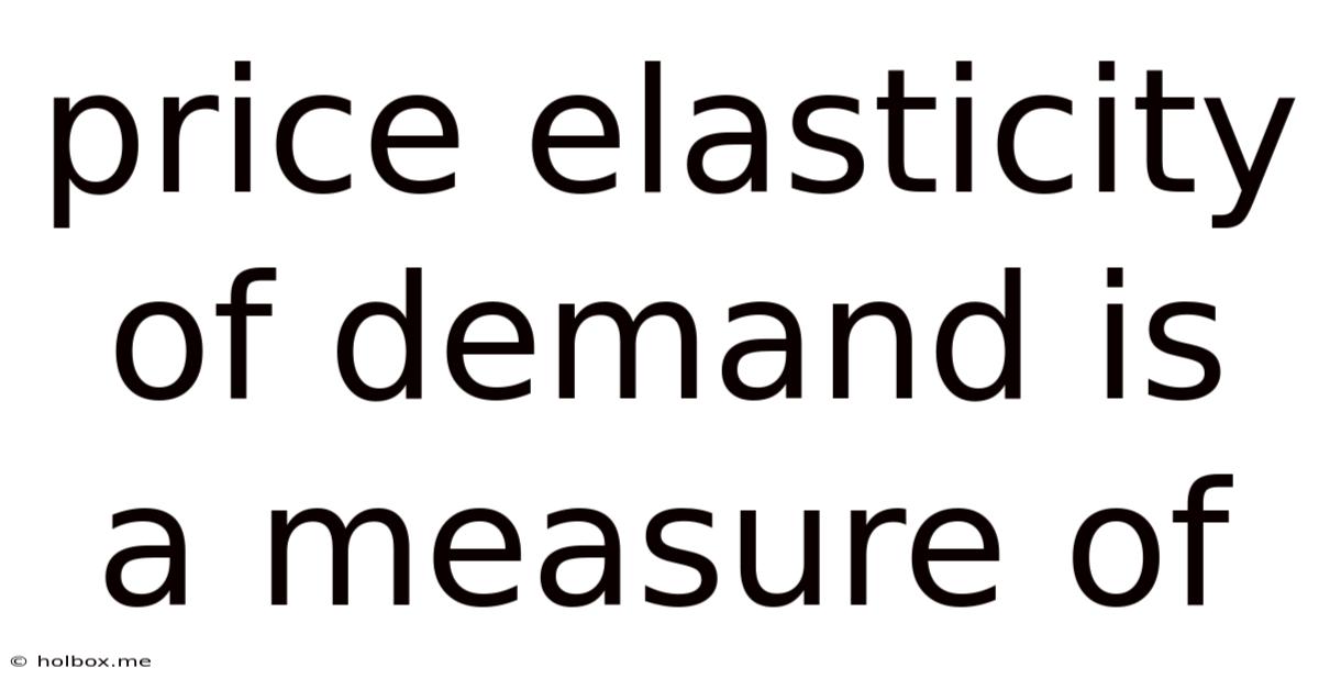Price Elasticity Of Demand Is A Measure Of