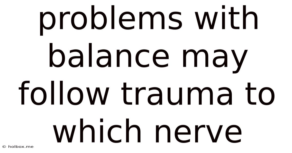 Problems With Balance May Follow Trauma To Which Nerve