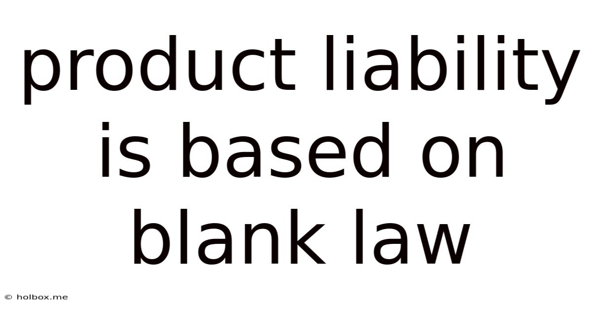 Product Liability Is Based On Blank Law
