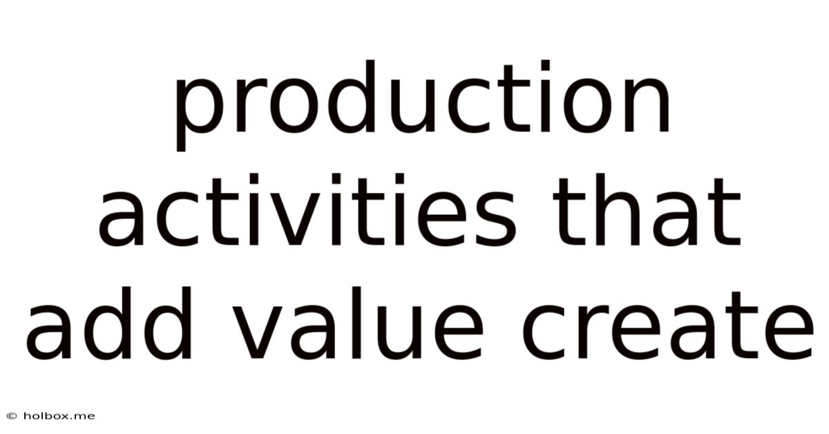 Production Activities That Add Value Create