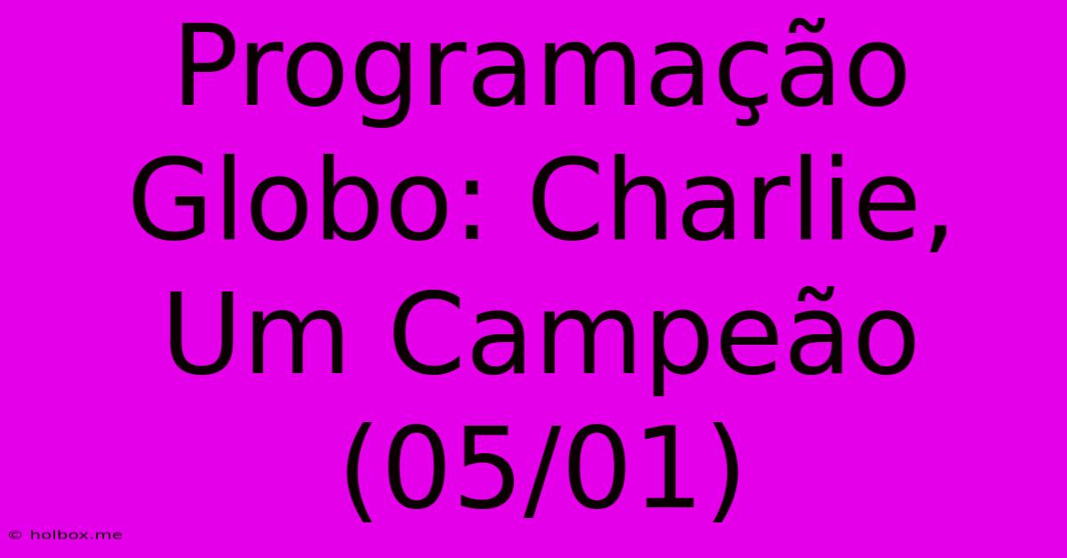 Programação Globo: Charlie, Um Campeão (05/01)