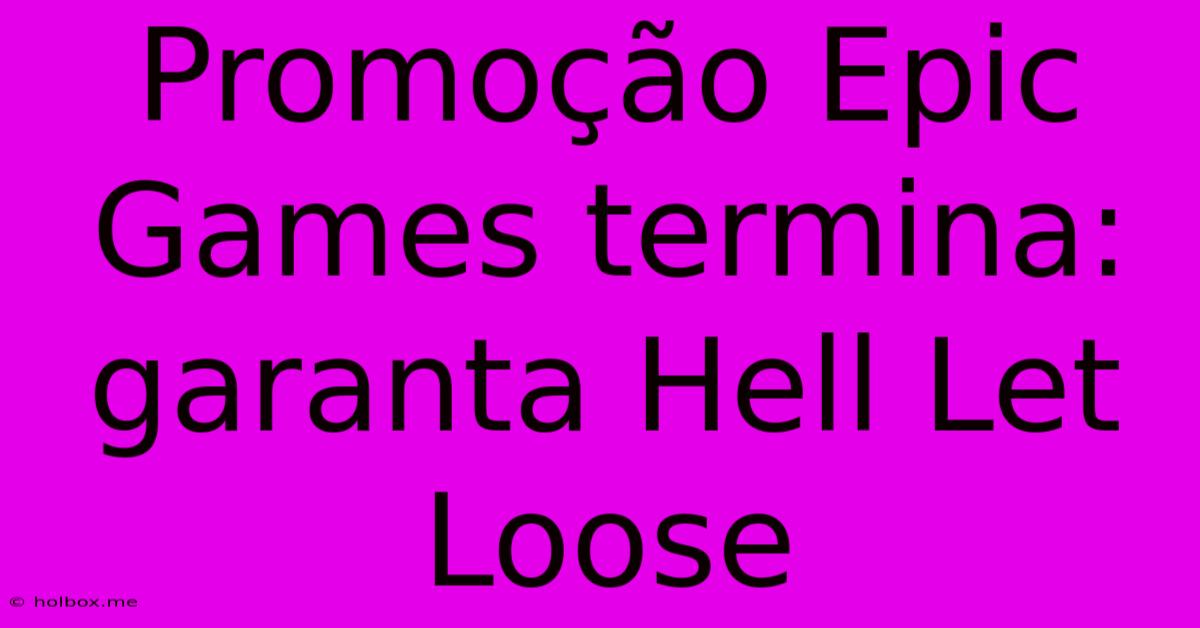 Promoção Epic Games Termina: Garanta Hell Let Loose