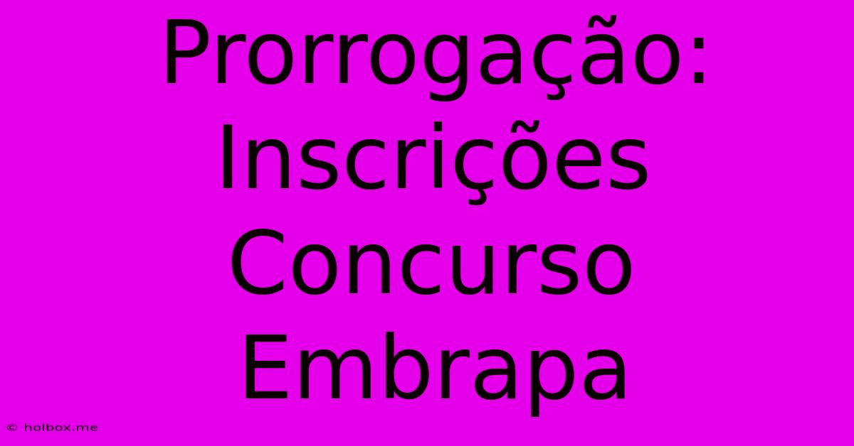 Prorrogação: Inscrições Concurso Embrapa