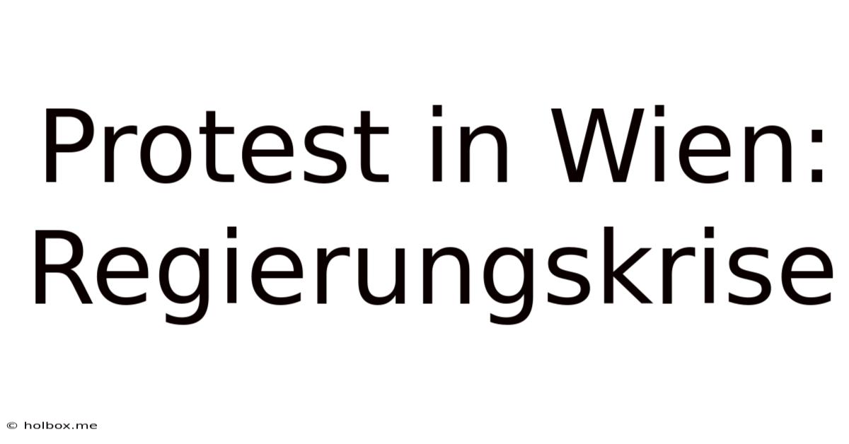 Protest In Wien: Regierungskrise