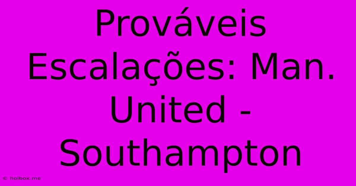 Prováveis Escalações: Man. United - Southampton