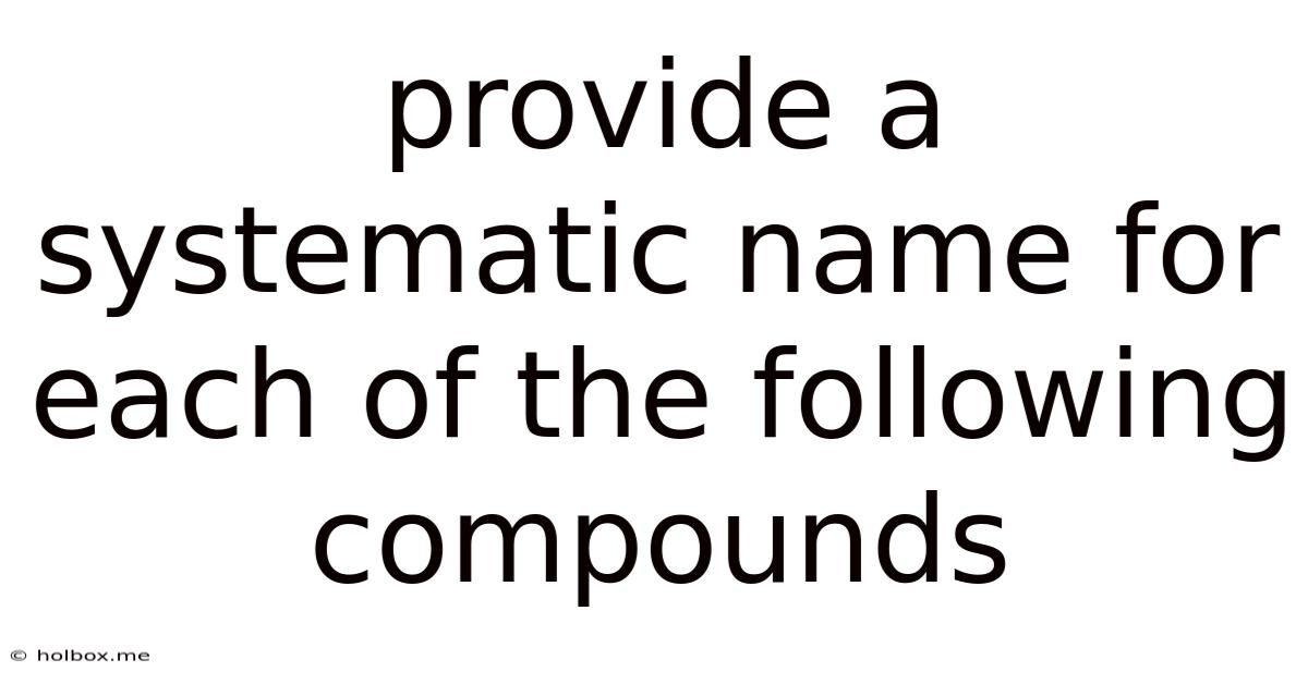 Provide A Systematic Name For Each Of The Following Compounds