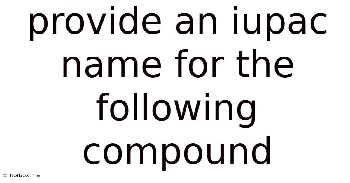 Provide An Iupac Name For The Following Compound