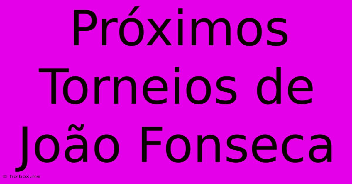 Próximos Torneios De João Fonseca