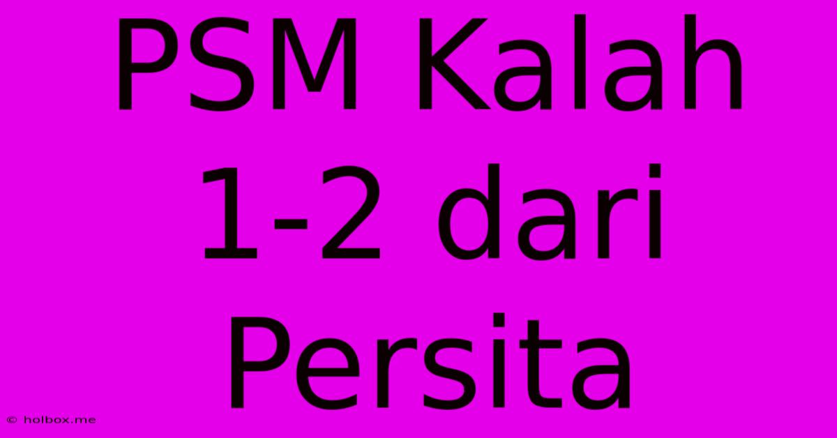 PSM Kalah 1-2 Dari Persita