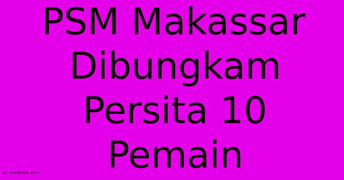 PSM Makassar Dibungkam Persita 10 Pemain