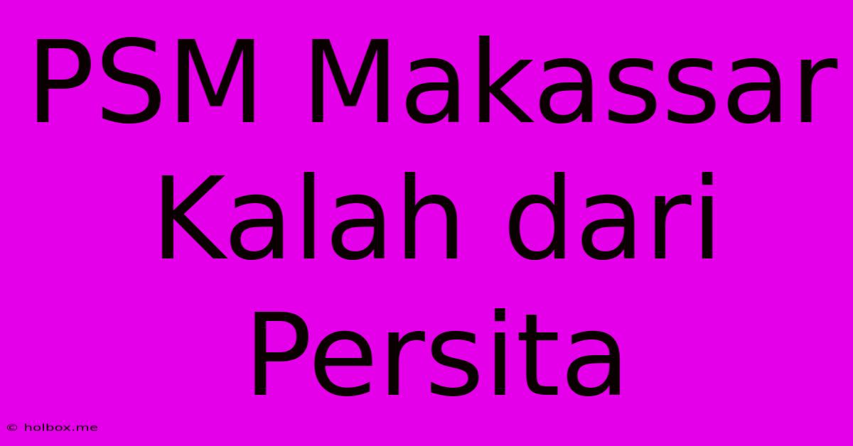 PSM Makassar Kalah Dari Persita