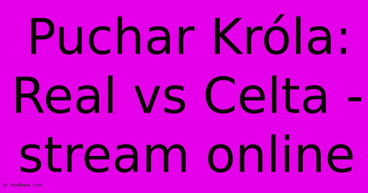 Puchar Króla: Real Vs Celta - Stream Online