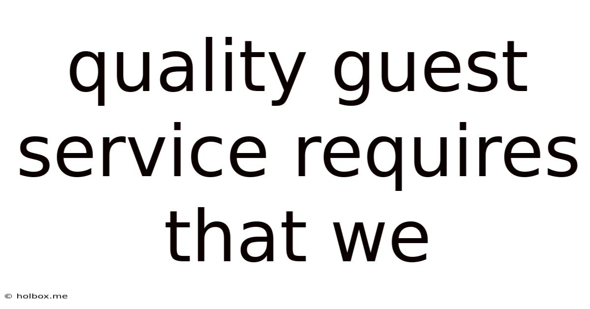 Quality Guest Service Requires That We