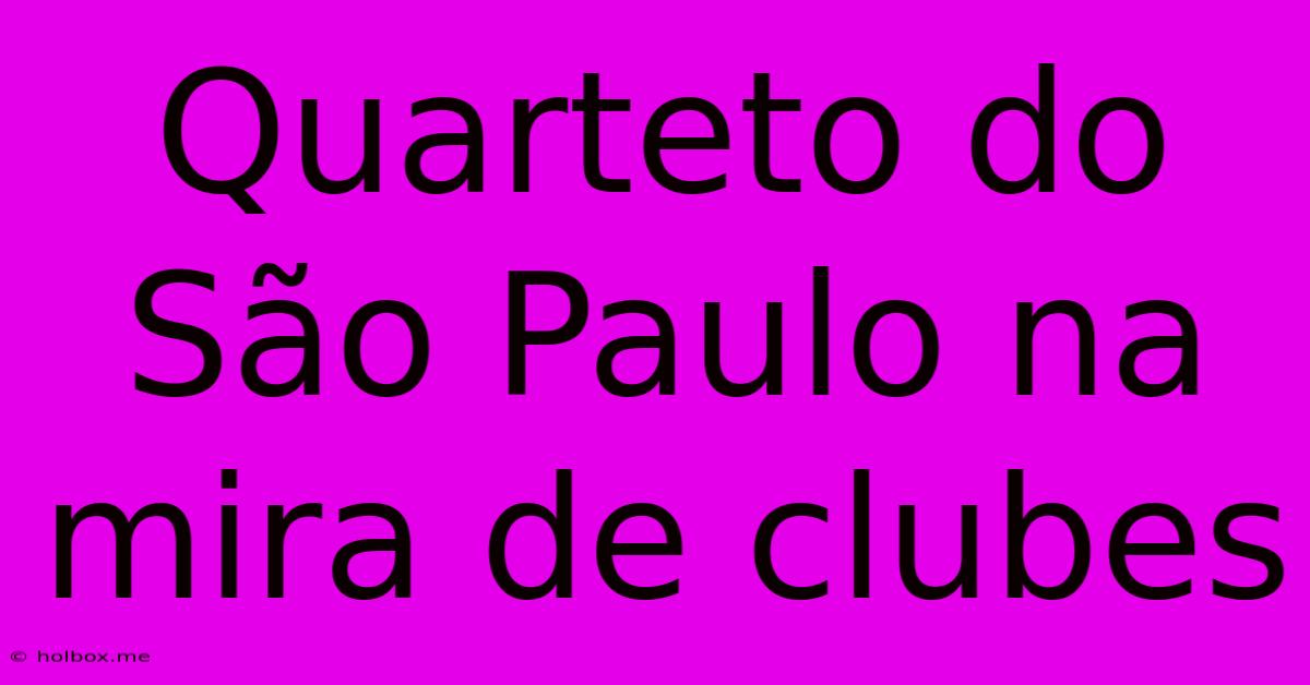 Quarteto Do São Paulo Na Mira De Clubes