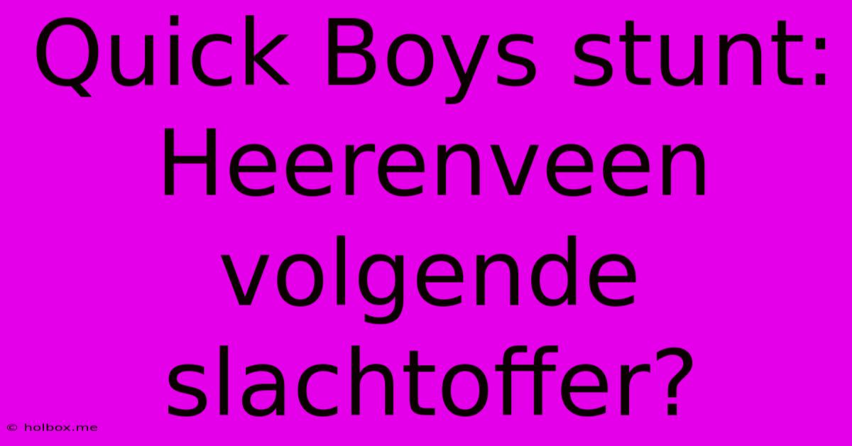 Quick Boys Stunt: Heerenveen Volgende Slachtoffer?