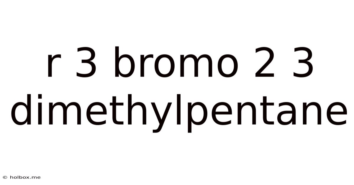 R 3 Bromo 2 3 Dimethylpentane