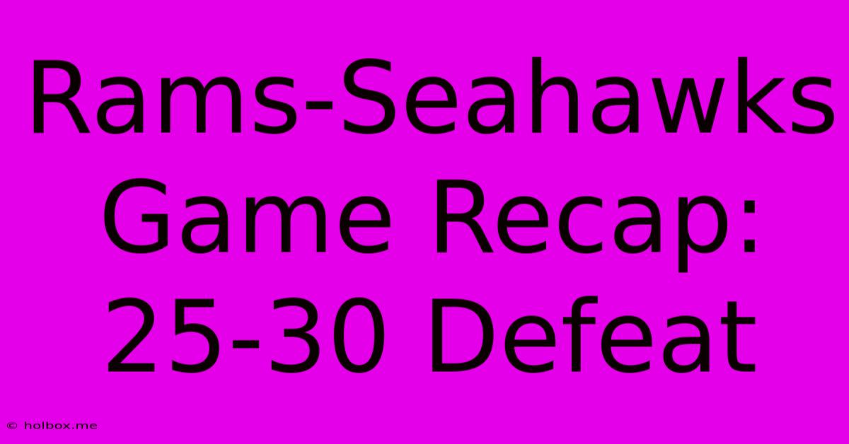 Rams-Seahawks Game Recap: 25-30 Defeat