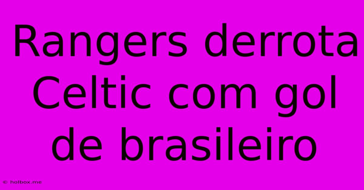 Rangers Derrota Celtic Com Gol De Brasileiro