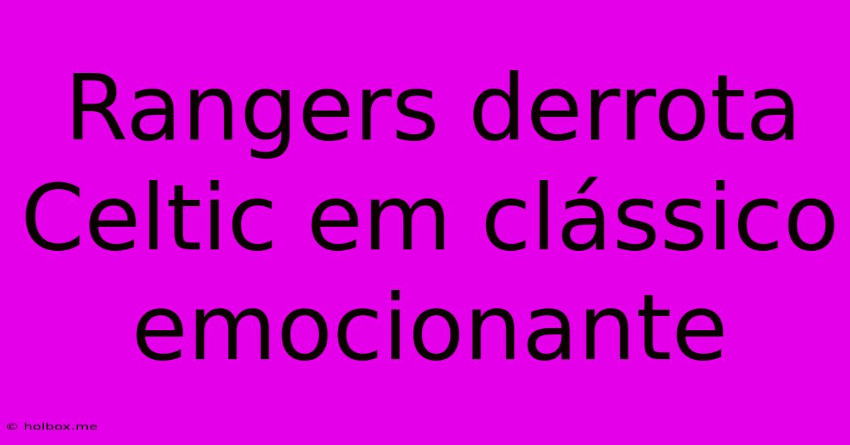 Rangers Derrota Celtic Em Clássico Emocionante