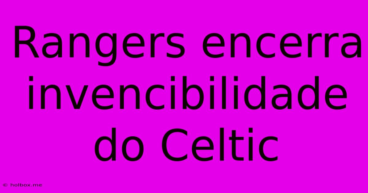 Rangers Encerra Invencibilidade Do Celtic