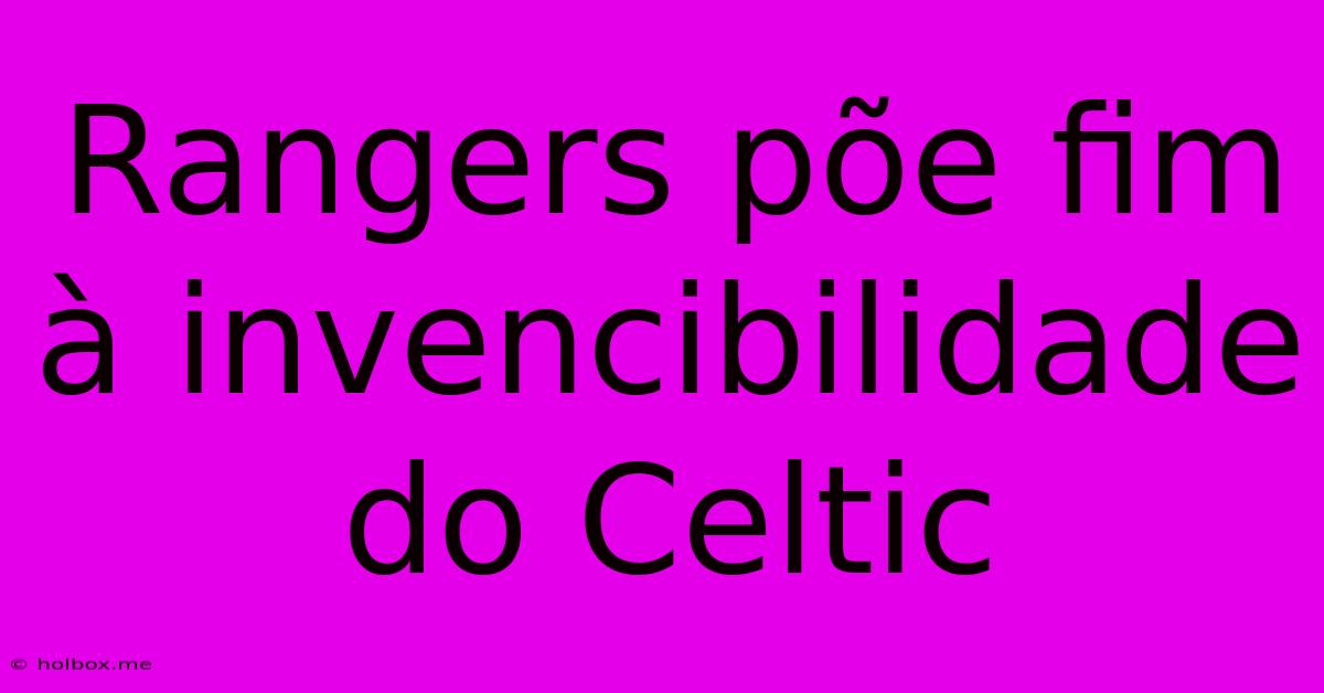 Rangers Põe Fim À Invencibilidade Do Celtic