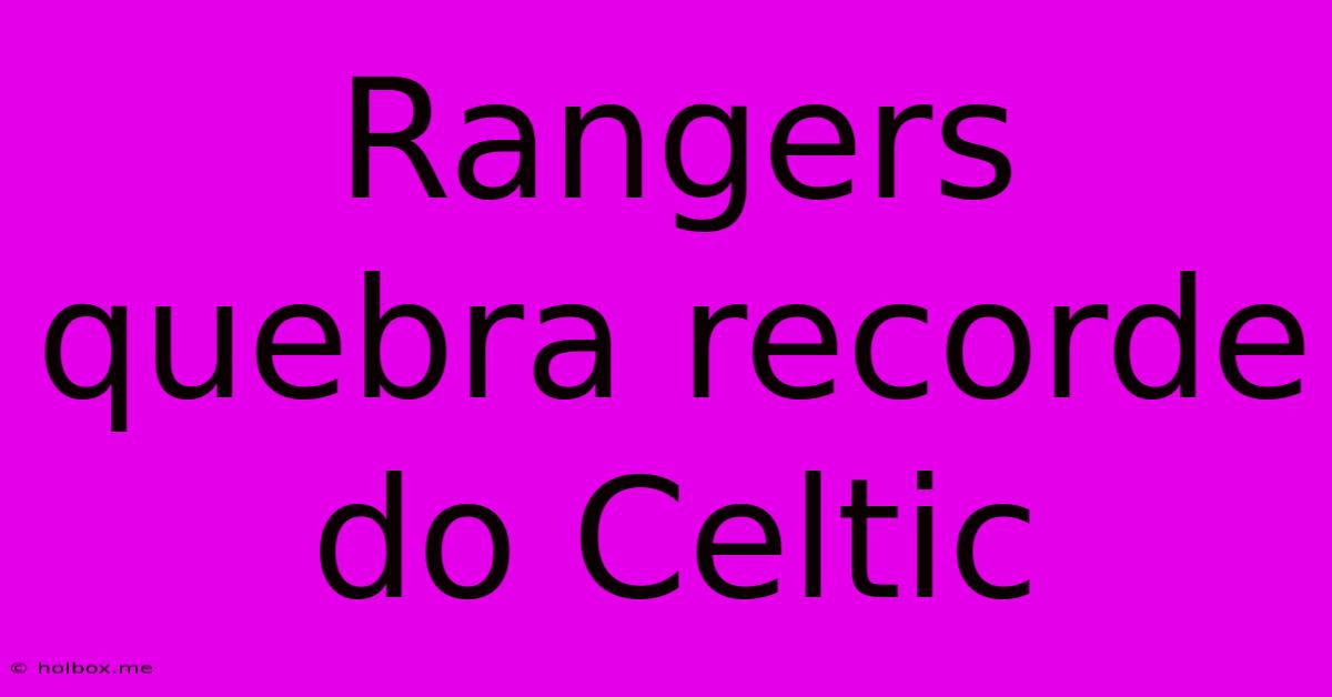 Rangers Quebra Recorde Do Celtic