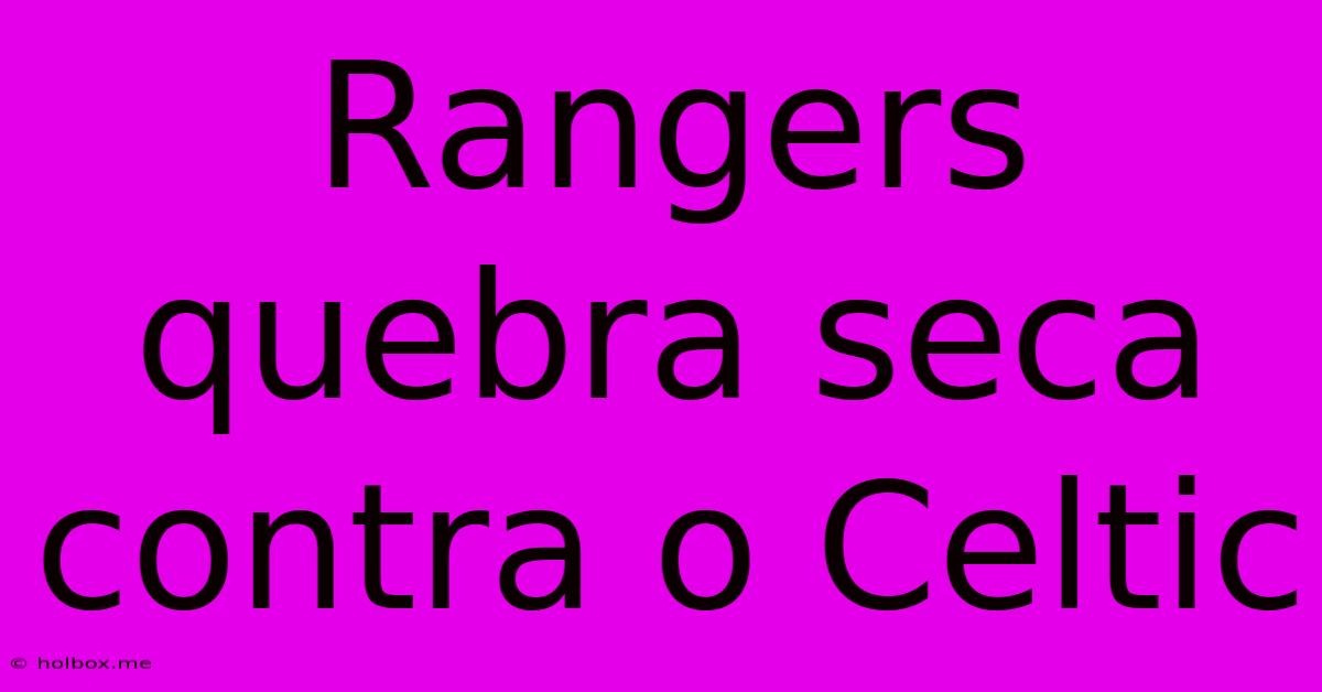 Rangers Quebra Seca Contra O Celtic