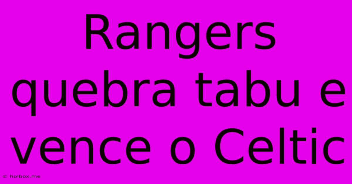 Rangers Quebra Tabu E Vence O Celtic