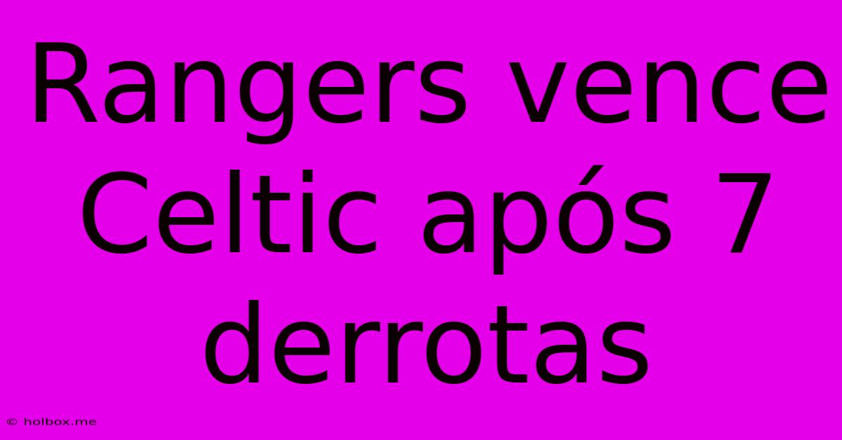 Rangers Vence Celtic Após 7 Derrotas