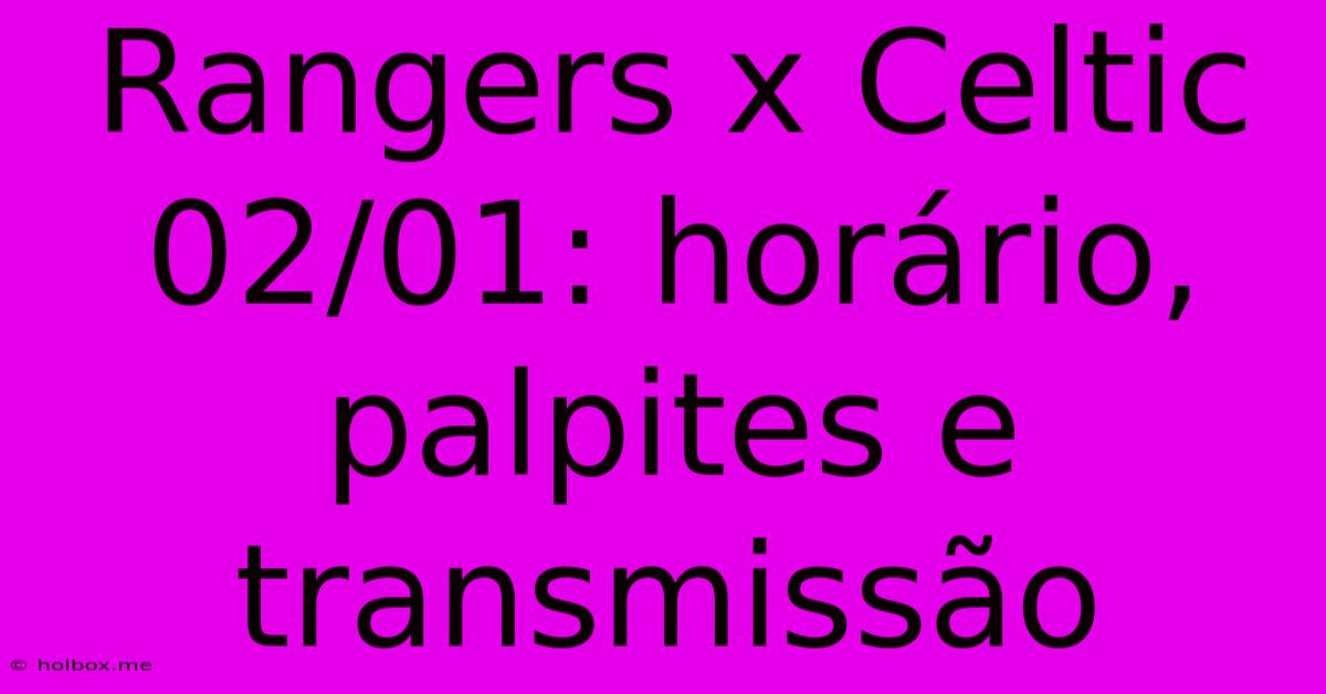 Rangers X Celtic 02/01: Horário, Palpites E Transmissão