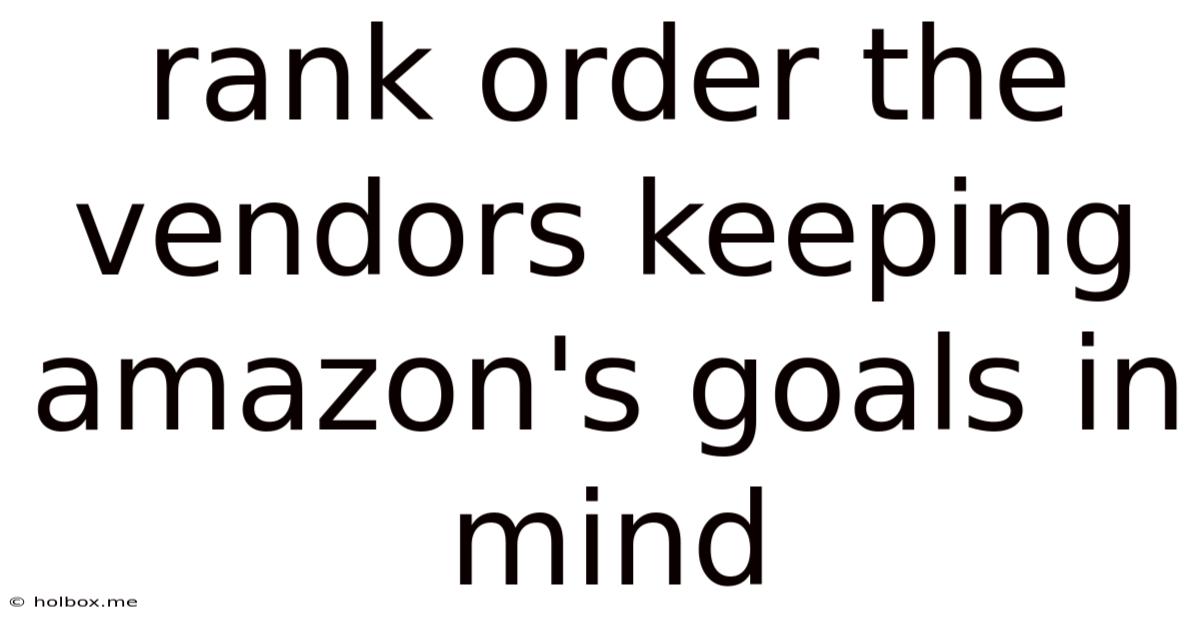 Rank Order The Vendors Keeping Amazon's Goals In Mind