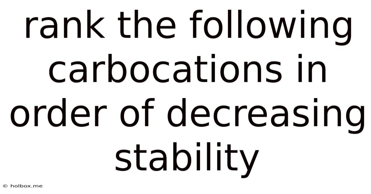 Rank The Following Carbocations In Order Of Decreasing Stability