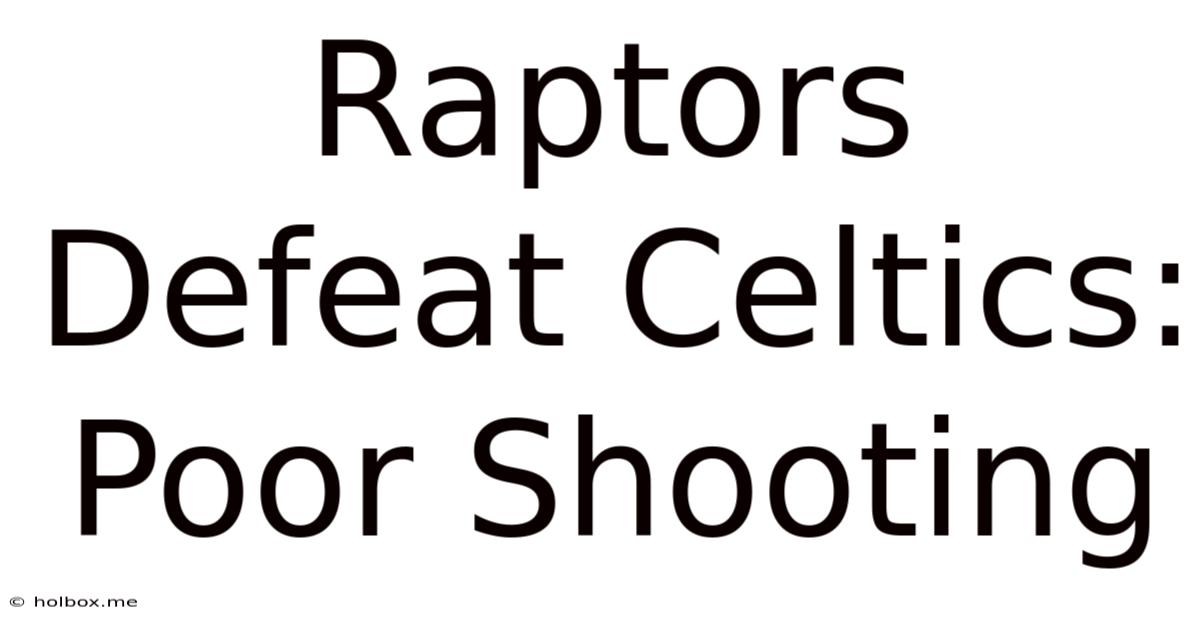 Raptors Defeat Celtics: Poor Shooting