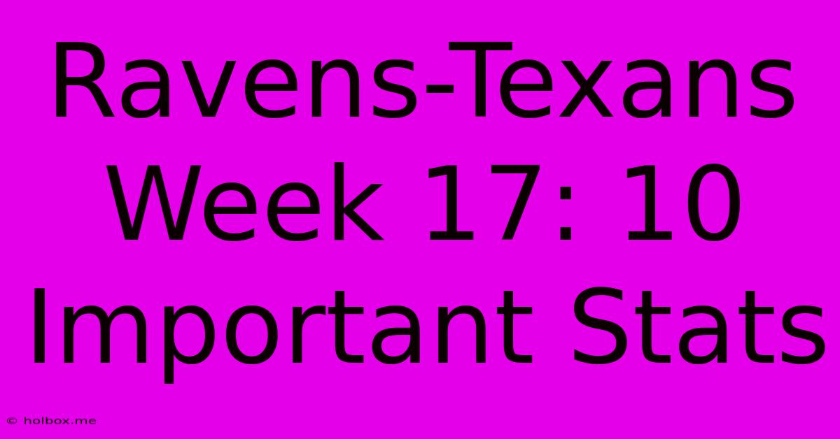 Ravens-Texans Week 17: 10 Important Stats