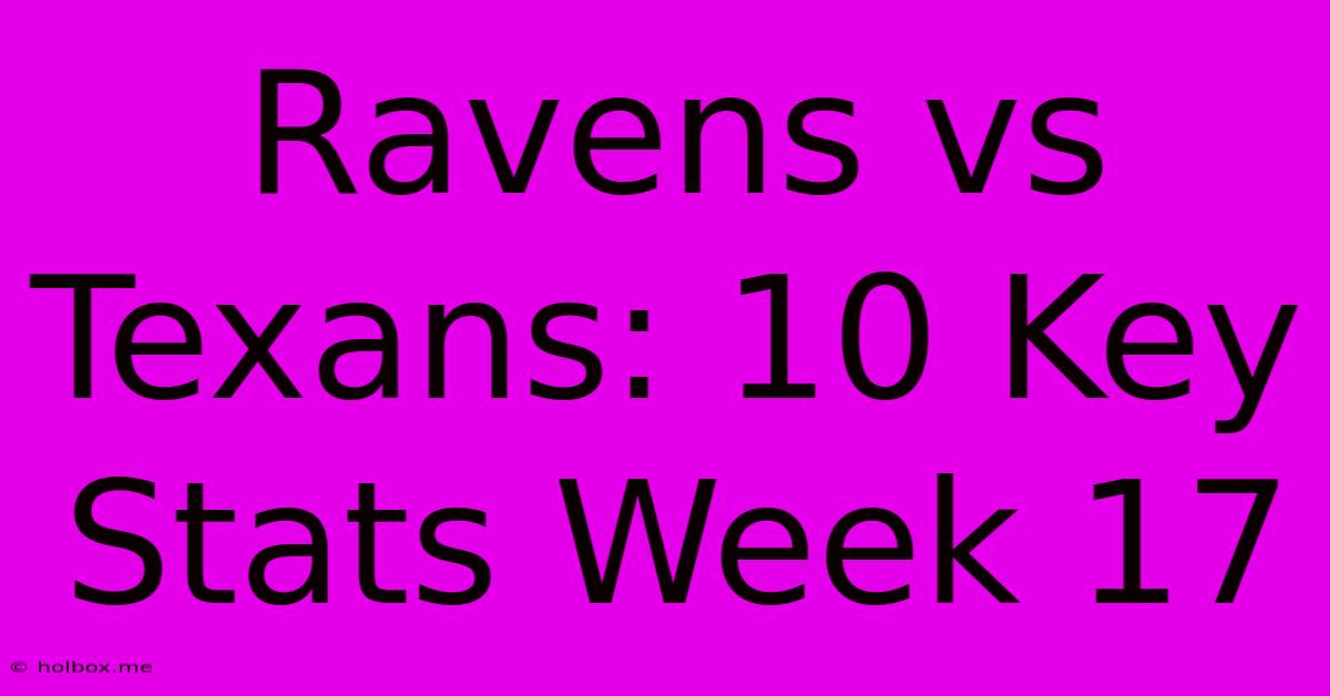 Ravens Vs Texans: 10 Key Stats Week 17