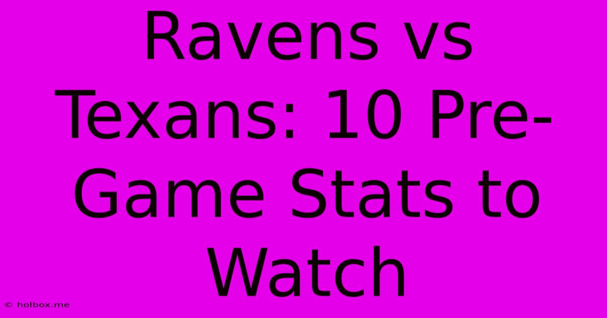 Ravens Vs Texans: 10 Pre-Game Stats To Watch