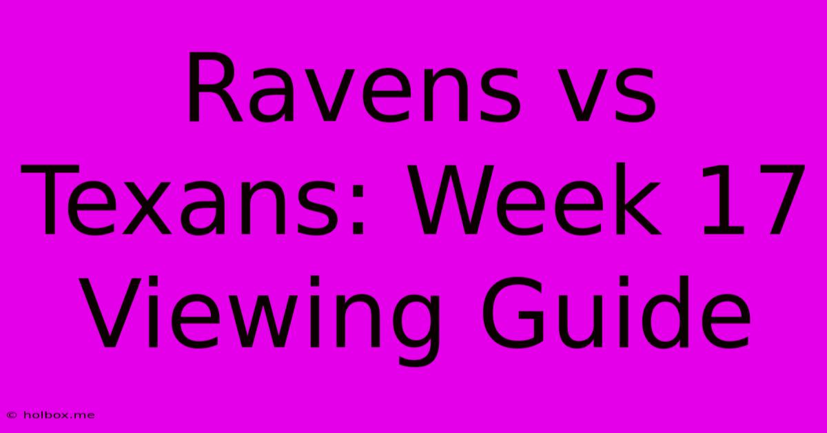 Ravens Vs Texans: Week 17 Viewing Guide