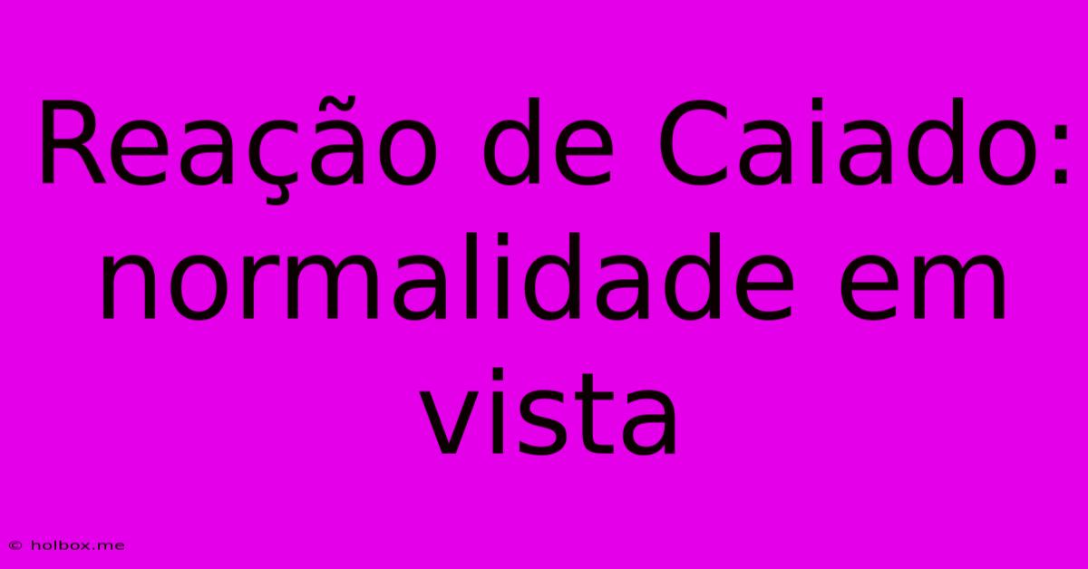 Reação De Caiado: Normalidade Em Vista