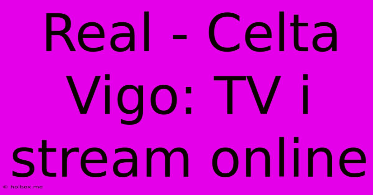 Real - Celta Vigo: TV I Stream Online