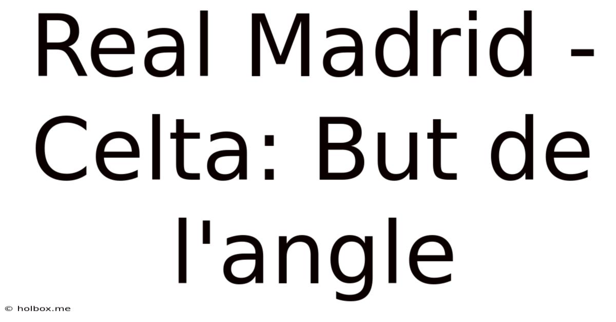 Real Madrid - Celta: But De L'angle