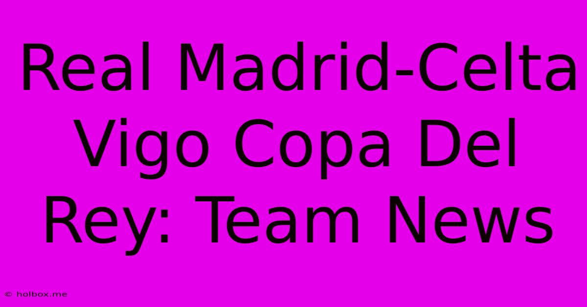 Real Madrid-Celta Vigo Copa Del Rey: Team News