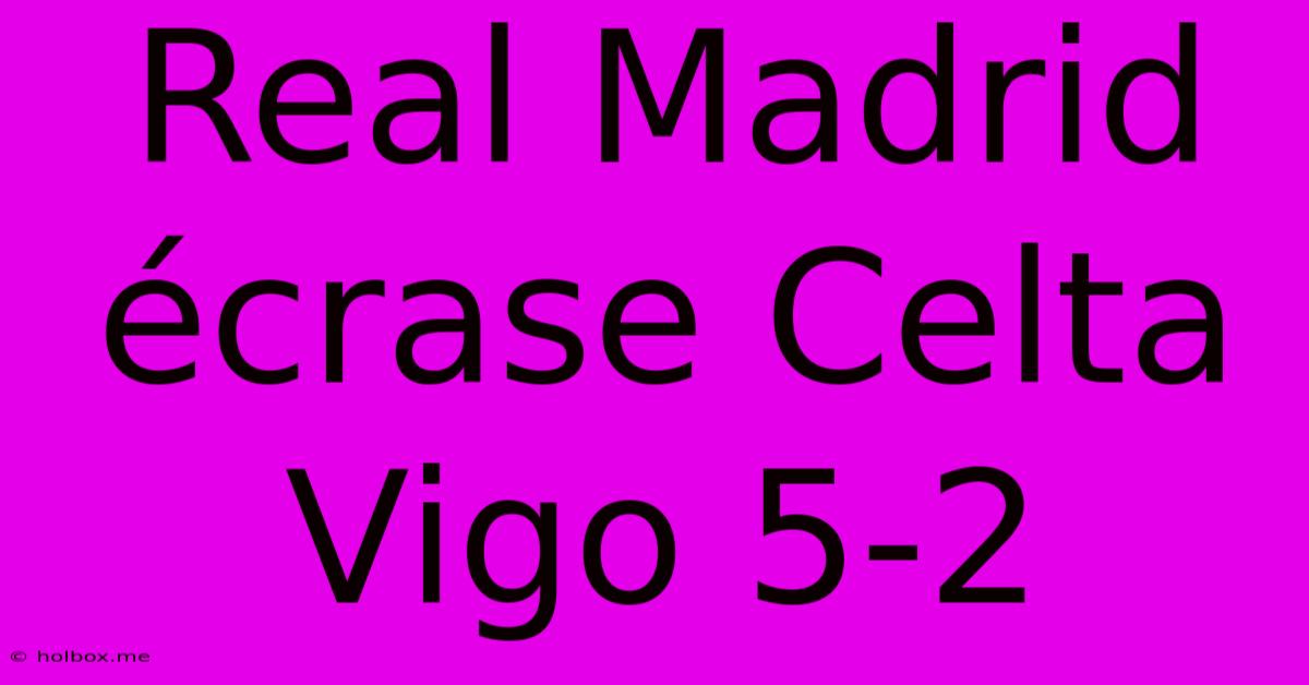 Real Madrid Écrase Celta Vigo 5-2