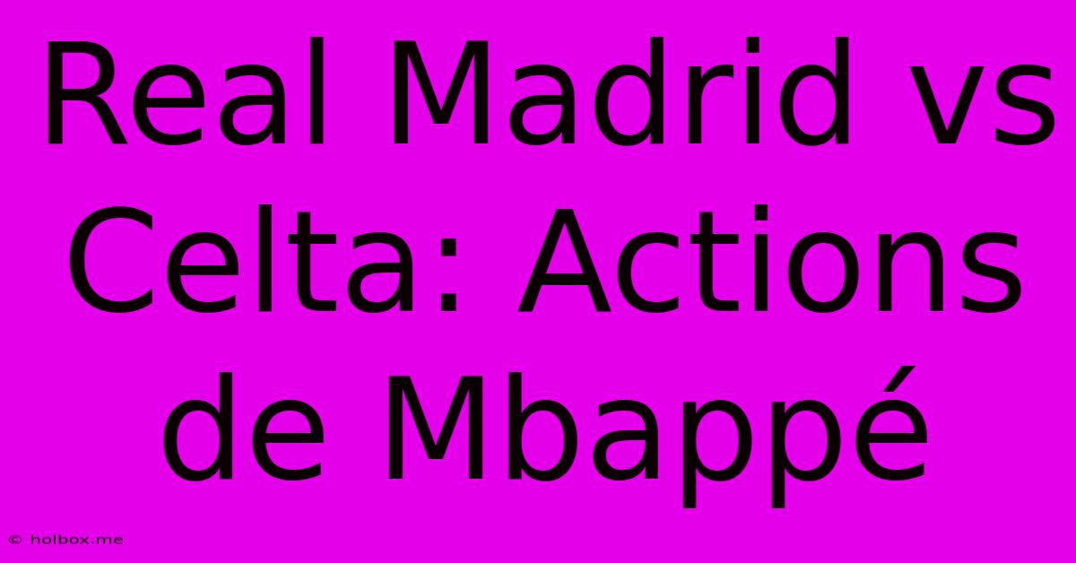 Real Madrid Vs Celta: Actions De Mbappé