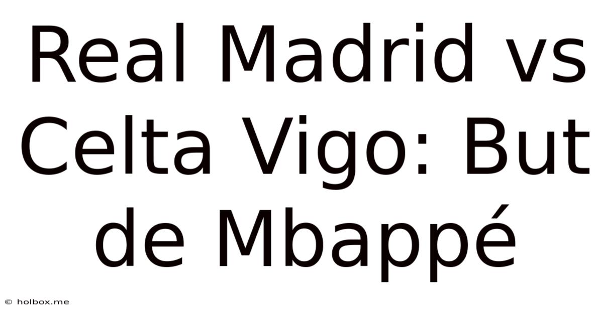 Real Madrid Vs Celta Vigo: But De Mbappé